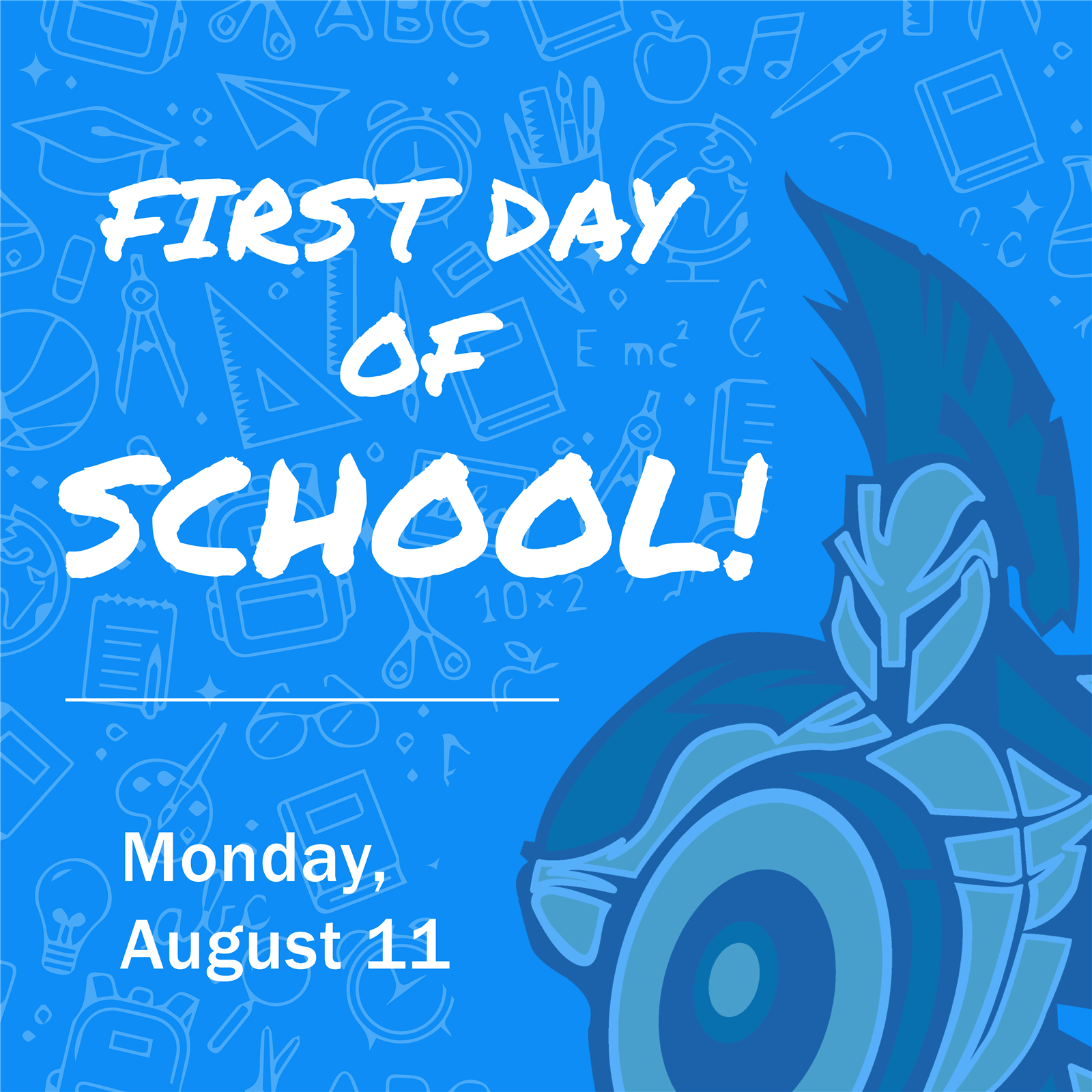  First Day of School! Monday, Aug 11